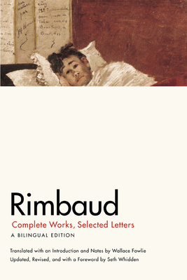 Rimbaud: Complete Works, Selected Letters, a Bilingual Edition - Rimbaud, Jean Nicholas Arthur, and Fowlie, Wallace (Translated by), and Whidden, Seth (Revised by)
