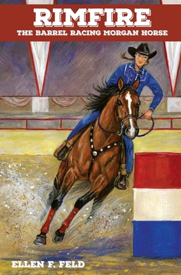 Rimfire: The Barrel Racing Morgan Horse - Feld, Ellen F