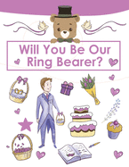 Ring Bearer Proposal, Will You Be Our Ring Bearer?: Activity Book, Ring Bearer Gift For That Special Little Boy, Wedding Party, Notebook, Journal