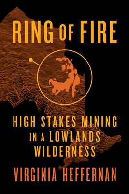 Ring of Fire: High-Stakes Mining in a Lowlands Wilderness - Heffernan, Virginia