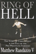 Ring of Hell: The Story of Chris Benoit & the Fall of the Pro Wrestling Industry