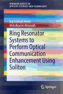 Ring Resonator Systems to Perform Optical Communication Enhancement Using Soliton - Amiri, Iraj Sadegh, and Afroozeh, Abdolkarim