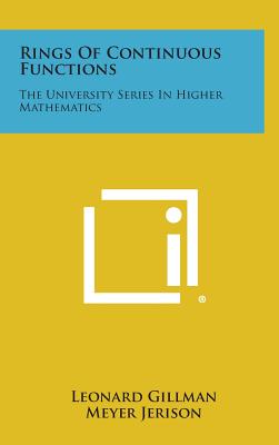 Rings Of Continuous Functions: The University Series In Higher Mathematics - Gillman, Leonard, and Jerison, Meyer, and Stone, M H (Editor)