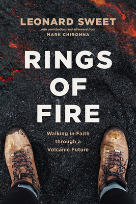 Rings of Fire: Walking in Faith Through a Volcanic Future - Sweet, Leonard, and Chironna, Mark (Contributions by)