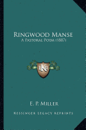 Ringwood Manse: A Pastoral Poem (1887) - Miller, E P