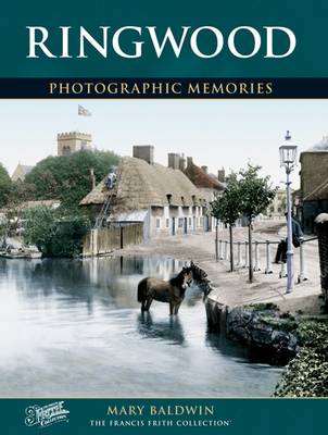Ringwood: Photographic Memories - Baldwin, Mary, and The Francis Frith Collection (Photographer)
