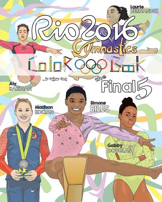 RIO 2016 Gymnastics "Final Five" Coloring Book for Kids: Simone Biles, Gabby Douglas, Laurie Hernandez, Aly Raisman, Madison Kocian - Curcio, Anthony