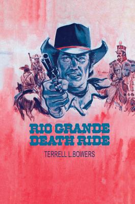 Rio Grande Death Ride - Bowers, Terrell L