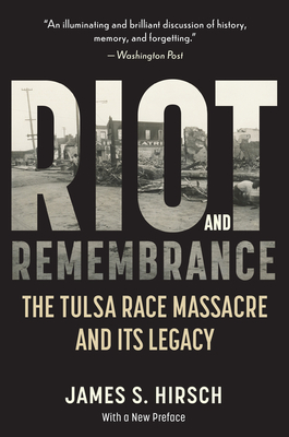 Riot and Remembrance: America's Worst Race Riot and Its Legacy - Hirsch, James S