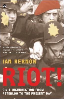 Riot!: Civil Insurrection from Peterloo to the Present Day - Hernon, Ian