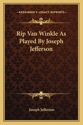 Rip Van Winkle As Played By Joseph Jefferson - Jefferson, Joseph