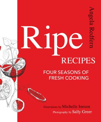 Ripe Recipes: Four Seasons of Fresh Cooking - Redfern, Angela