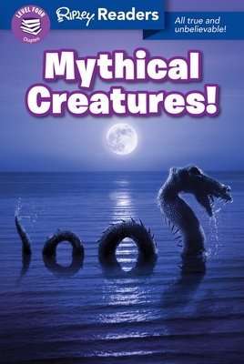 Ripley Readers Level4 Lib Edn Mythical Creatures! - Believe It or Not!, Ripley's (Compiled by)