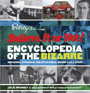 Ripley's Believe It or Not! Encyclopedia of the Bizarre: Amazing, Strange, Inexplicable, Weird and All True!