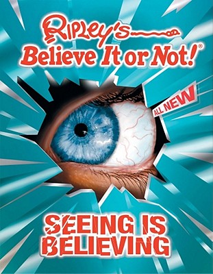 Ripley's Believe it or Not! Seeing is Believing - Ripley's Believe it or Not, and Tibbals, Geoff