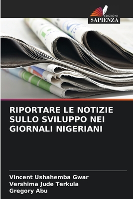 Riportare Le Notizie Sullo Sviluppo Nei Giornali Nigeriani - Gwar, Vincent Ushahemba, and Terkula, Vershima Jude, and Abu, Gregory