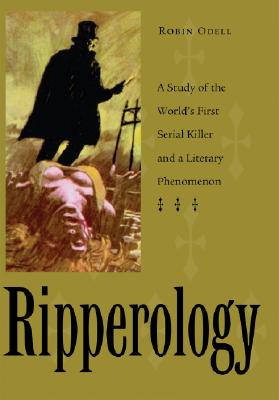 Ripperology: A Study of the World's First Serial Killer and a Literary Phenomenon - Odell, Robin