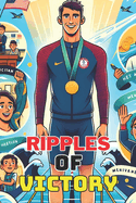 Ripples of Victory: The Swimming Legend Inspirational Story For Teenagers