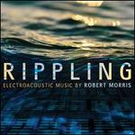 Rippling: Electroacoustic Music by Robert Morris