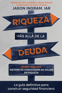 Riqueza ms all de la deuda: Money max pro sistema de conversi?n de deuda en riqueza: La gu?a definitiva para construir seguridad financiera