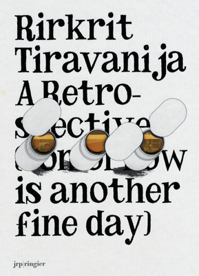 Rirkrit Tiravanija: A Retrospective: Tomorrow Is Another Fine Day - Tiravanija, Rirkrit, and Gaweewong, Gridthiya (Text by), and Grassi, Francesca (Editor)