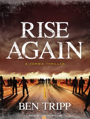 Rise Again: A Zombie Thriller - Tripp, Ben, and Potter, Kirsten (Narrator)