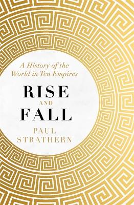 Rise and Fall: A History of the World in Ten Empires - Strathern, Paul