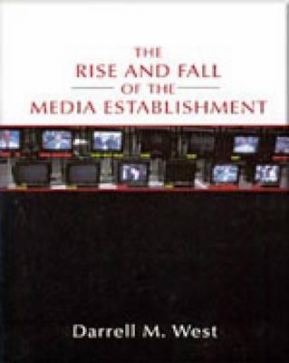 Rise and Fall of the Media Establishment - West, Darrell M, Dr.