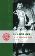 Rise and Fight Again: The Life of Nathanael Greene