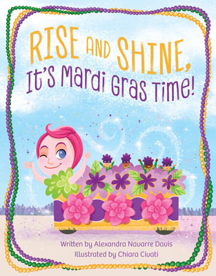 Rise and Shine, It's Mardi Gras Time! - Davis, Alexandra Navarre