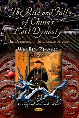 Rise & Fall of China's Last Dynasty: The Deepening of the Chinese Servility - Zhang, Wei-Bin (Editor)