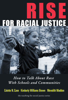 Rise for Racial Justice: How to Talk about Race with Schools and Communities - Cann, Colette N, and Brown, Kimberly Williams, and Madden, Meredith