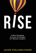 Rise: Game-Changing Success Strategies for Women Leaders
