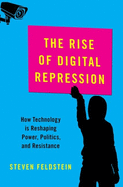 Rise of Digital Repression: How Technology Is Reshaping Power, Politics, and Resistance