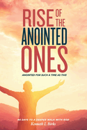 Rise of the Anointed Ones: Anointed for Such a Time as This