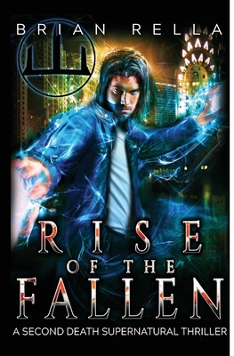 Rise of the Fallen: A Second Death Supernatural Thriller - Rella, Brian