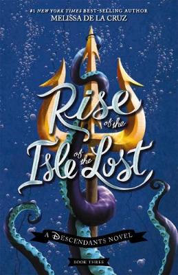 Rise of the Isle of the Lost (Disney: A Descendants Novel, Book 3) - De La Cruz, Melissa