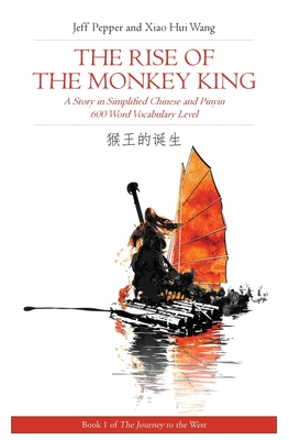 Rise of the Monkey King: A Story in Simplified Chinese and English, 600 Word Vocabulary Level - Pepper, Jeff, and Wang, Xiao Hui (Translated by)