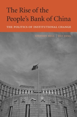 Rise of the People's Bank of China: The Politics of Institutional Change - Bell, Stephen, and Feng, Hui