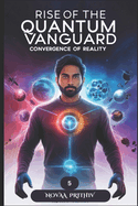 Rise of the Quantum Vanguard - Convergence of Reality: Science Fiction, Superhero Thriller, Five-Part Epic Novel, Quantum Vanguard series