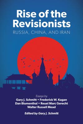 Rise of the Revisionists: Russia, China, and Iran - Schmitt, Gary