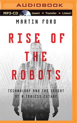 Rise of the Robots: Technology and the Threat of a Jobless Future - Ford, Martin, and Cummings, Jeff (Read by)