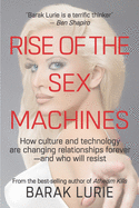 Rise Of The Sex Machines: How culture and technology are changing relationships forever-and who will resist