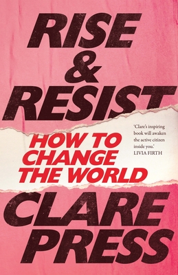 Rise & Resist: How to Change the World - Press, Clare