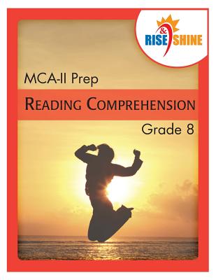 Rise & Shine MCA-II Prep Grade 8 Reading Comprehension - Braccio, Patricia F (Editor), and Espano, Sarah M W (Editor), and Kantrowitz, Jonathan D