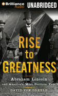 Rise to Greatness: Abraham Lincoln and America's Most Perilous Year