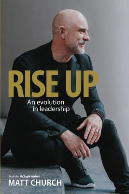 Rise Up: An evolution in leadership - Church, Matt