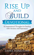 Rise Up and Build Devotional: 52 Inspirational Thoughts for Dealing with Anxiety and Depression