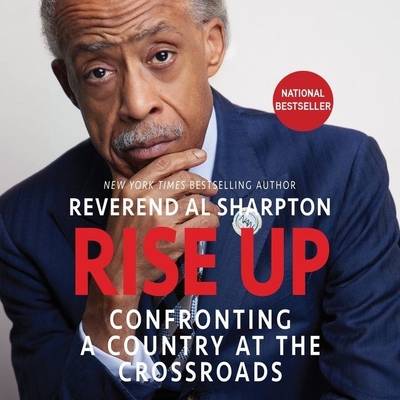 Rise Up: Confronting a Country at the Crossroads - Sharpton, Al, and Dyson, Michael Eric (Foreword by), and Nixon, Leon (Foreword by)