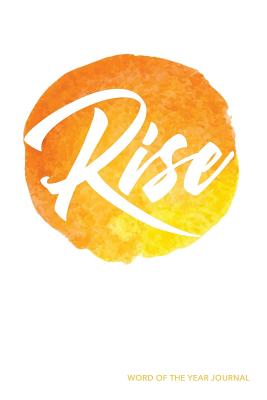 Rise: Word of the Year Journal: 200+ Pages Including: Opening Prompts, Adult Coloring Book Pages, & Lined Pages for Your Word of the Year - Cave, Brandon, and Cave, Brit, and Finton, Jes